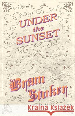 Under the Sunset Bram Stoker   9781528710701 Fantasy and Horror Classics