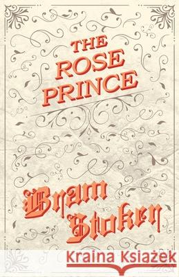 The Rose Prince Bram Stoker 9781528710749