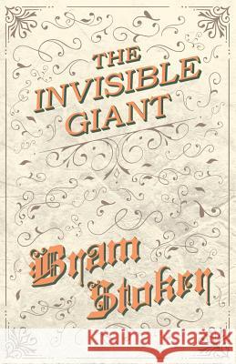 The Invisible Giant Bram Stoker   9781528710756 Fantasy and Horror Classics