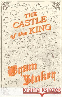 The Castle of the King Bram Stoker   9781528710763 Fantasy and Horror Classics