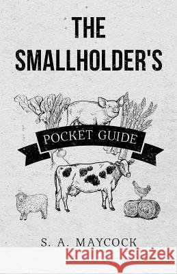 The Smallholder's Pocket Guide S A Maycock 9781528710794