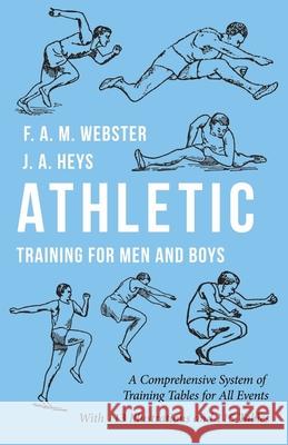 Athletic Training for Men and Boys - A Comprehensive System of Training Tables for All Events: With 113 Illustrations and 115 Tables Webster, F. A. M. 9781528710831 Macha Press