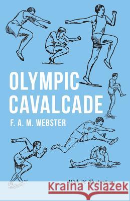 Olympic Cavalcade: With the Extract 'Classical Games' by Francis Storr Webster, F. A. M. 9781528711111 Macha Press