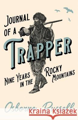 Journal of a Trapper - Nine Years in the Rocky Mountains Osborne Russell 9781528711272