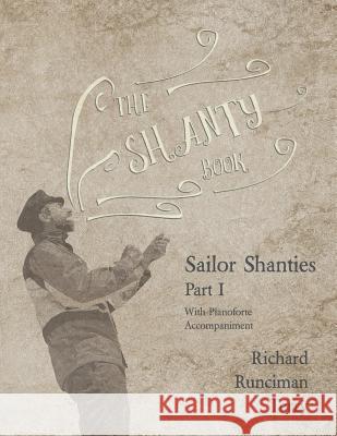 The Shanty Book - Sailor Shanties - Part I - With Pianoforte Accompaniment Richard Runciman Terry Sir Walter Runciman 9781528711616