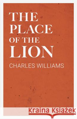 The Place of the Lion Charles Williams (University of Washington Tacoma) 9781528711791