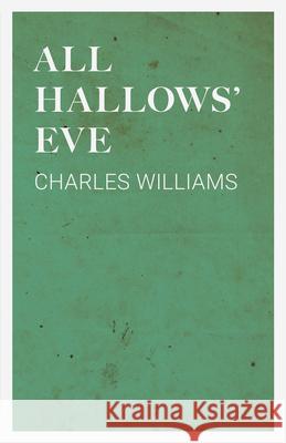All Hallows' Eve Charles Williams (University of Washington Tacoma) 9781528711838