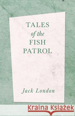 Tales of the Fish Patrol Jack London 9781528712330