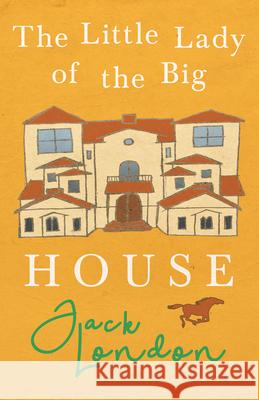 The Little Lady of the Big House Jack London 9781528712392