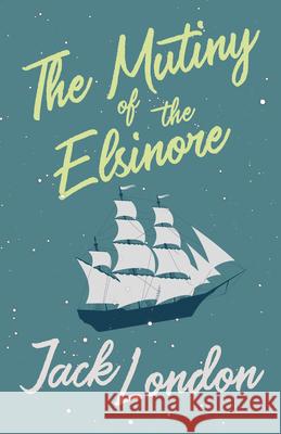 The Mutiny of the Elsinore Jack London 9781528712408 Read & Co. Books