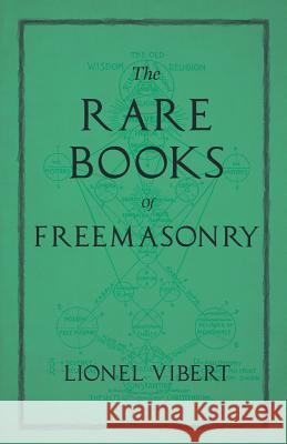 The Rare Books of Freemasonry Lionel Vibert 9781528712835