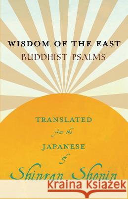 Wisdom of the East - Buddhist Psalms - Translated from the Japanese of Shinran Shonin S Yamabe, Adams L Beck, Shinran Shonin 9781528712903