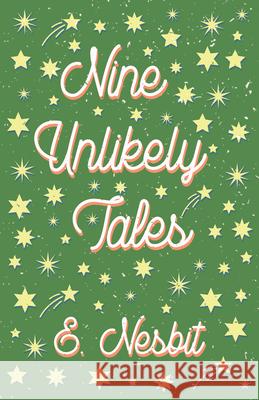 Nine Unlikely Tales E. Nesbit H. R. Millar Claude a. Shepperson 9781528713016 Read & Co. Children's