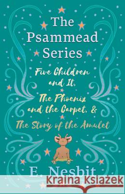 Five Children and It, The Phoenix and the Carpet, and The Story of the Amulet: The Psammead Series - Books 1 - 3 Nesbit, E. 9781528713375 Read & Co. Children's