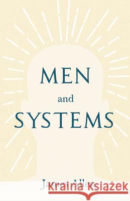 Men and Systems: With an Essay on The Nature of Virtue by Percy Bysshe Shelley James Allen, Percy Bysshe Shelley 9781528713733