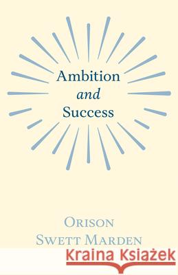 Ambition and Success Orison Swett Marden 9781528713849