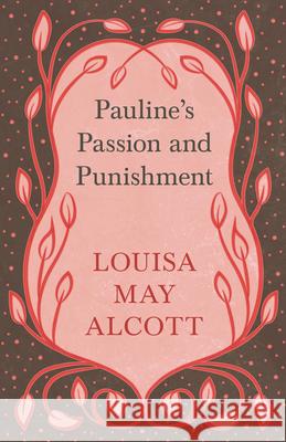 Pauline's Passion and Punishment Louisa May Alcott 9781528714211