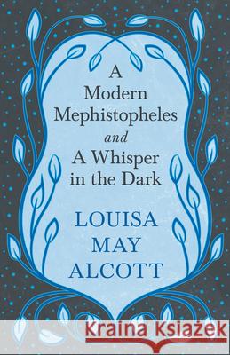 A Modern Mephistopheles, and A Whisper in the Dark Louisa May Alcott 9781528714228 Read & Co. Books