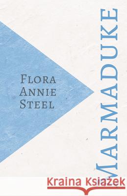 Marmaduke Flora Annie Steel 9781528714518