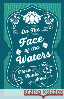 On the Face of the Waters - A Tale of Mutiny Flora Annie Steel 9781528714549 Read & Co. Books