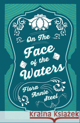 On the Face of the Waters - A Tale of Mutiny Flora Annie Steel 9781528714549