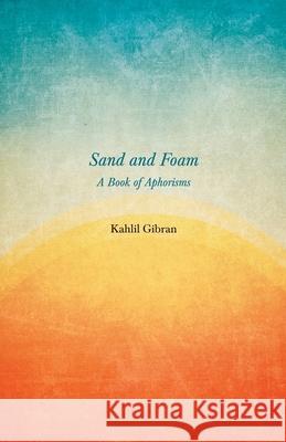 Sand and Foam - A Book of Aphorisms Kahlil Gibran 9781528714600 Read & Co. Books