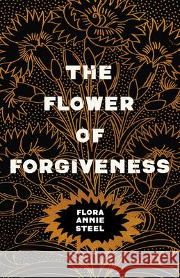 The Flower of Forgiveness Flora Annie Steel 9781528714679