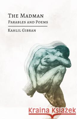 The Madman: His Parables and Poems Gibran, Kahlil 9781528714730 Read & Co. Books