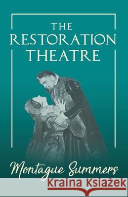 The Restoration Theatre Montague Summers 9781528714815 Read & Co. Books