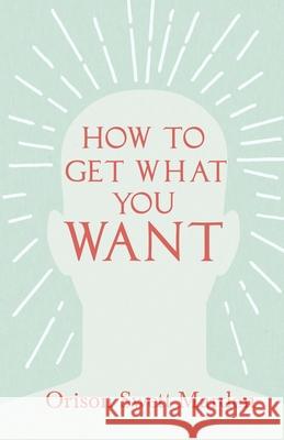 How to Get What You Want Orison Swett Marden 9781528715386 Read & Co. Books