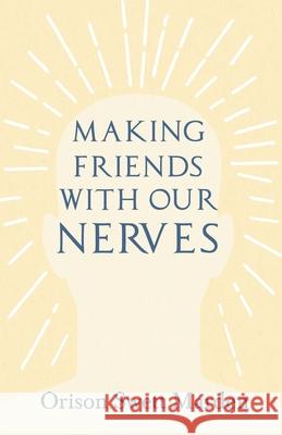 Making Friends with Our Nerves Orison Swett Marden 9781528715393 Read & Co. Books
