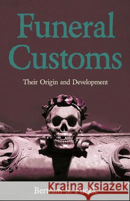 Funeral Customs: Their Origin and Development Bertram S. Puckle 9781528715423 Read & Co. Books