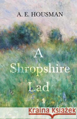A Shropshire Lad: With a Chapter from Twenty-Four Portraits by William Rothenstein A. E. Housman William Rothenstein 9781528715539 Read & Co. Books