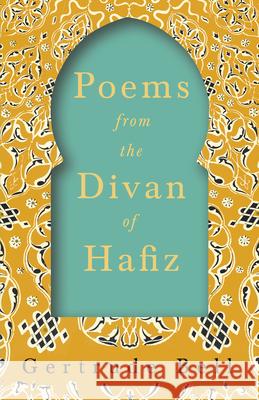 Poems from The Divan of Hafiz Gertrude Bell E. Denison Ross 9781528715683 Read & Co. Books