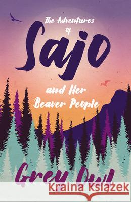 The Adventures of Sajo and Her Beaver People Grey Owl 9781528715720 Read & Co. Books