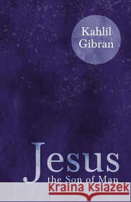 Jesus the Son of Man Kahlil Gibran 9781528715973 Read & Co. Books