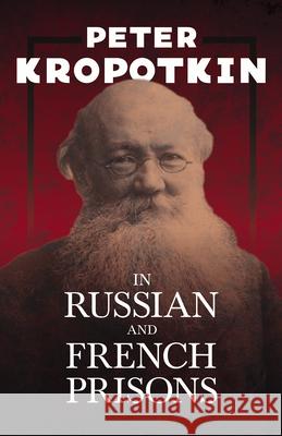 In Russian and French Prisons: With an Excerpt from Comrade Kropotkin by Victor Robinson Peter Kropotkin 9781528716024 Read & Co. Books