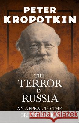 The Terror in Russia - An Appeal to the British Nation: With an Excerpt from Comrade Kropotkin by Victor Robinson Peter Kropotkin 9781528716048 Read & Co. Books
