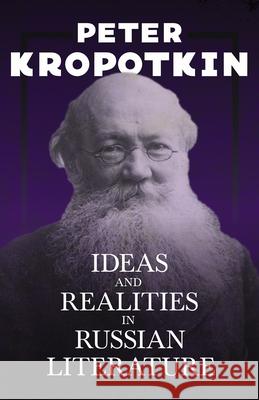 Ideas and Realities in Russian Literature: With an Excerpt from Comrade Kropotkin by Victor Robinson Peter Kropotkin 9781528716055 Read & Co. Books