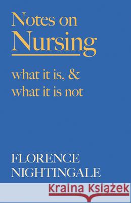 Notes on Nursing - What It Is, and What It Is Not: With a Chapter From 'Beneath the Banner, Being Narratives of Noble Lives and Brave Deeds' by F. J. Florence Nightingale F. J. Cross 9781528716215 Brilliant Women - Read & Co.