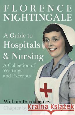 A Guide to Hospitals and Nursing - A Collection of Writings and Excerpts: With an Introductory Chapter by Lytton Strachey Florence Nightingale Lytton Strachey 9781528716253 Brilliant Women - Read & Co.