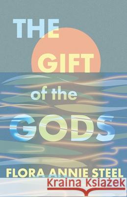 The Gift of the Gods Steel, Flora Annie 9781528716444 Read & Co. Books