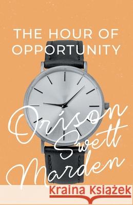 The Hour of Opportunity Orison Swett Marden 9781528716567 Read & Co. Books