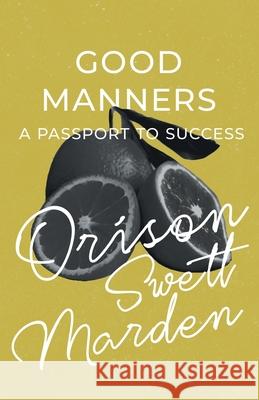 Good Manners - A Passport to Success Orison Swett Marden 9781528716574 Read & Co. Books
