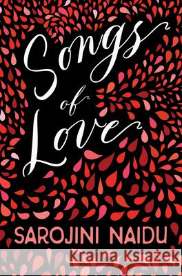 Songs of Love: With an Introduction by Edmund Gosse Naidu, Sarojini 9781528716673 Ragged Hand - Read & Co.