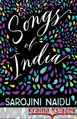 Songs of India: With an Introduction by Edmund Gosse Naidu, Sarojini 9781528716697 Ragged Hand - Read & Co.