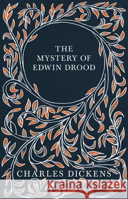 The Mystery of Edwin Drood: With Appreciations and Criticisms By G. K. Chesterton Dickens, Charles 9781528717038