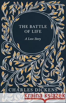 The Battle of Life: A Love Story Dickens, Charles 9781528717083