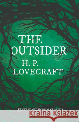 The Outsider (Fantasy and Horror Classics): With a Dedication by George Henry Weiss H. P. Lovecraft George Henry Weiss 9781528717175 Fantasy and Horror Classics