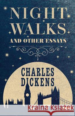 Night Walks: And Other Essays Dickens, Charles 9781528717335 Read & Co. Books